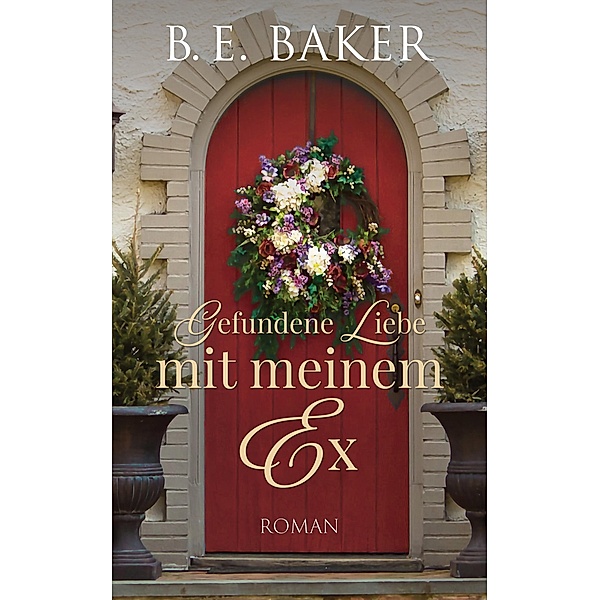 Gefundene Liebe - mit meinem Ex / Gefundene Liebe Bd.1, B. E. Baker