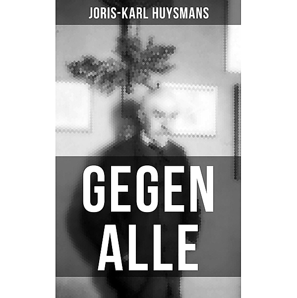 GEGEN ALLE, Joris-Karl Huysmans