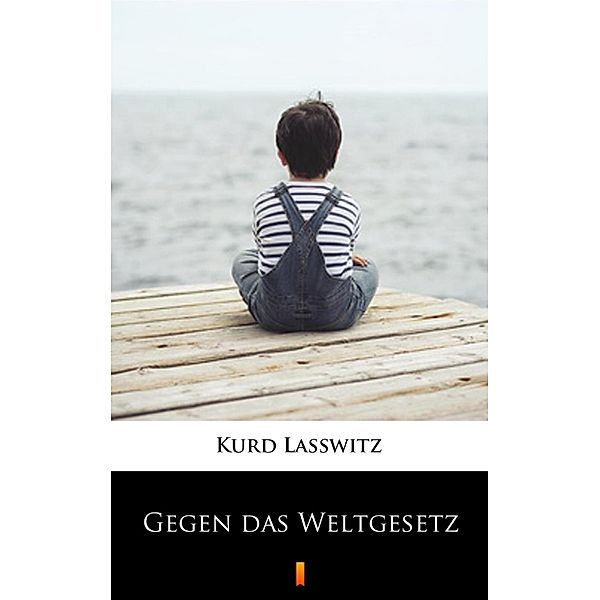 Gegen das Weltgesetz, Kurd Lasswitz