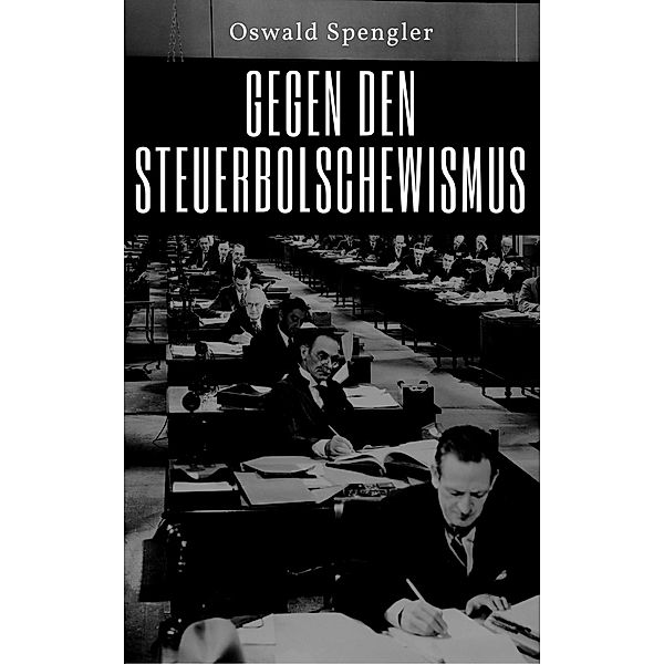 Gegen den Steuerbolschewismus, Oswald Spengler