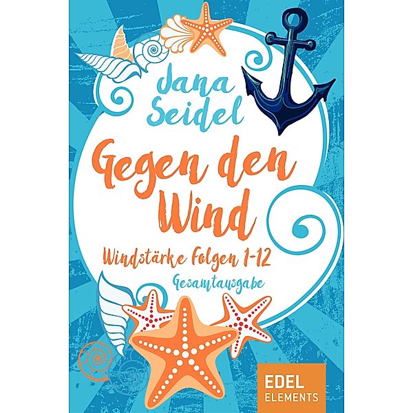 Gegen den Wind: Windstärke 1-12 Gesamtausgabe, Jana Seidel