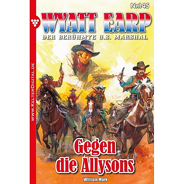 Gegen die Allysons / Wyatt Earp Bd.145, William Mark, Mark William
