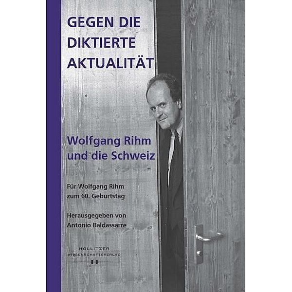 Gegen die diktierte Aktualität. Wolfgang Rihm und die Schweiz