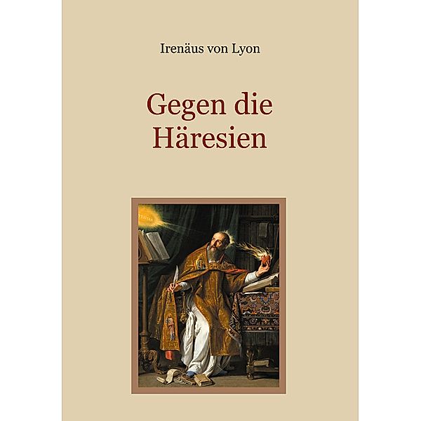 Gegen die Häresien / Schätze der christlichen Literatur Bd.32, Irenäus von Lyon