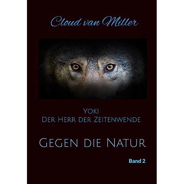 Gegen die Natur / Yoki Der Herr der zeitenwende Bd.2, Cloud van Miller