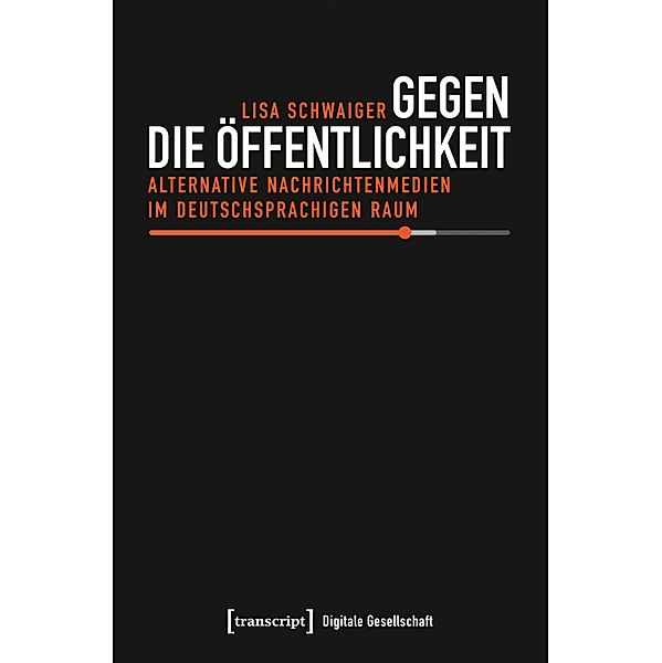 Gegen die Öffentlichkeit / Digitale Gesellschaft Bd.46, Lisa Schwaiger