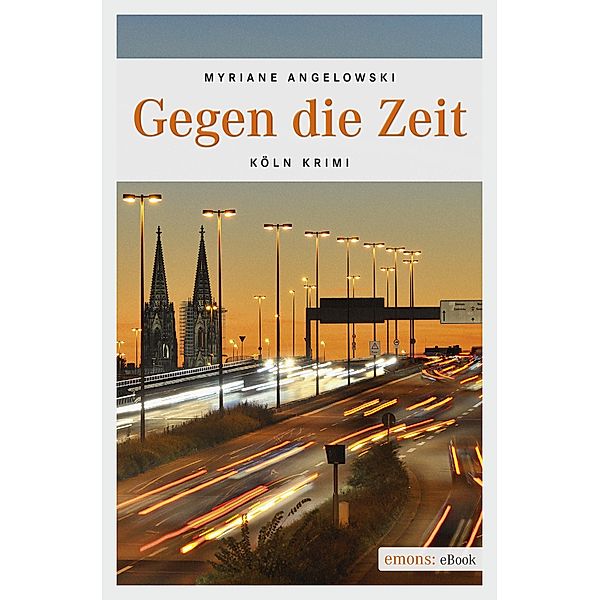 Gegen die Zeit / Köln-Krimi Bd.31, Myriane Angelowski