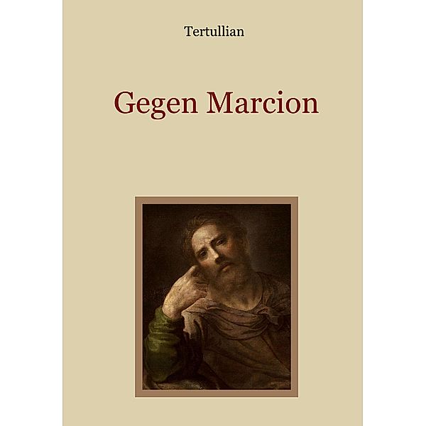 Gegen Marcion / Schätze der christlichen Literatur Bd.25, Quintus Septimius Florens Tertullianus