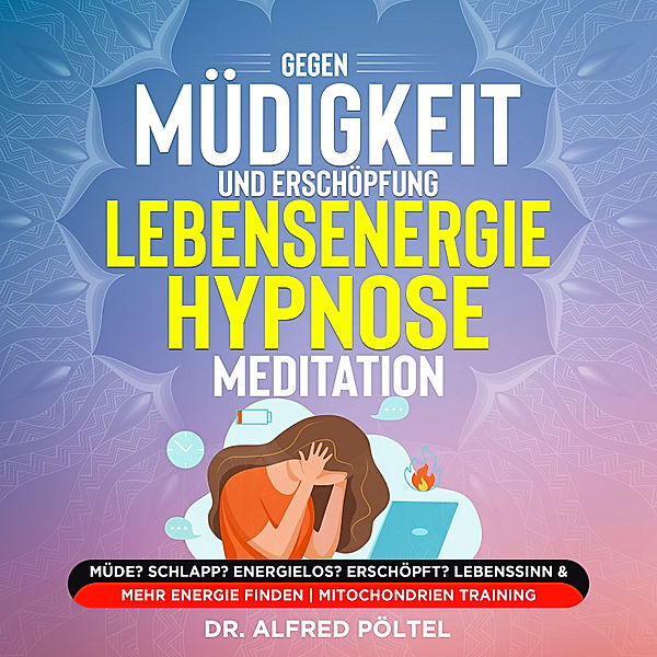 Gegen Müdigkeit und Erschöpfung - Lebensenergie Hypnose / Meditation, Dr. Alfred Pöltel