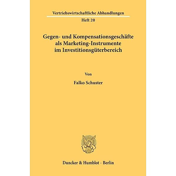 Gegen- und Kompensationsgeschäfte als Marketing-Instrumente im Investitionsgüterbereich., Falko Schuster