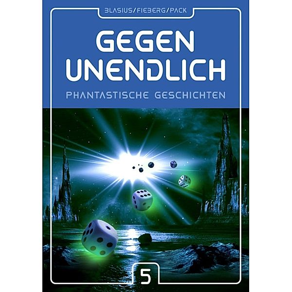 GEGEN UNENDLICH. Phantastische Geschichten, Blasius/ Fieberg/ Pack