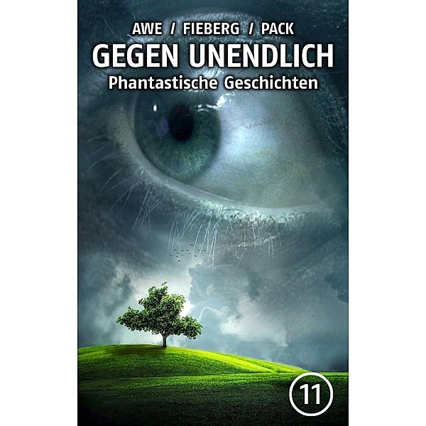 GEGEN UNENDLICH. Phantastische Geschichten - Nr. 11 / GEGEN UNENDLICH. Phantastische Geschichten Bd.11, Michael J. Awe, Andreas Fieberg, Joachim Pack, Carl Grunert, Peter Nathschläger, Monika Niehaus