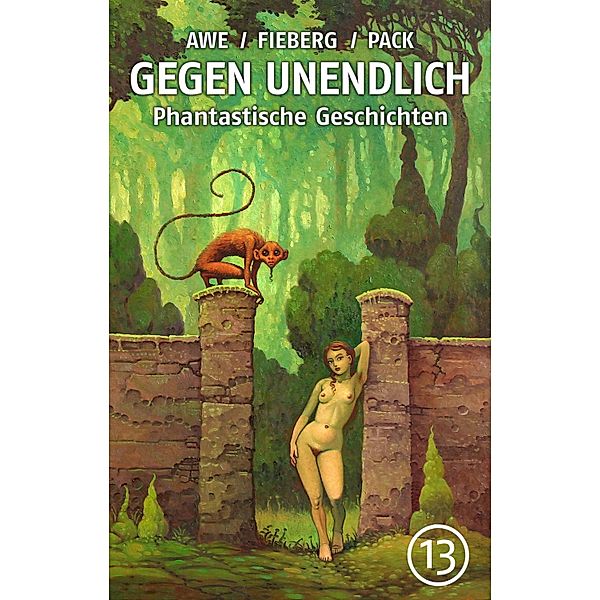 GEGEN UNENDLICH. Phantastische Geschichten - Nr. 13 / GEGEN UNENDLICH. Phantastische Geschichten Bd.13, Michael J. Awe, Gert Prokop, Michael Hutter, Fernando Sorrentino, Andreas Fieberg, Joachim Pack, Ute Dietrich, Uwe Durst, Norbert Fiks, Armin Möhle, Ellen Norten, Amyas Northcote