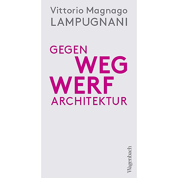 Gegen Wegwerfarchitektur, Vittorio Magnago Lampugnani