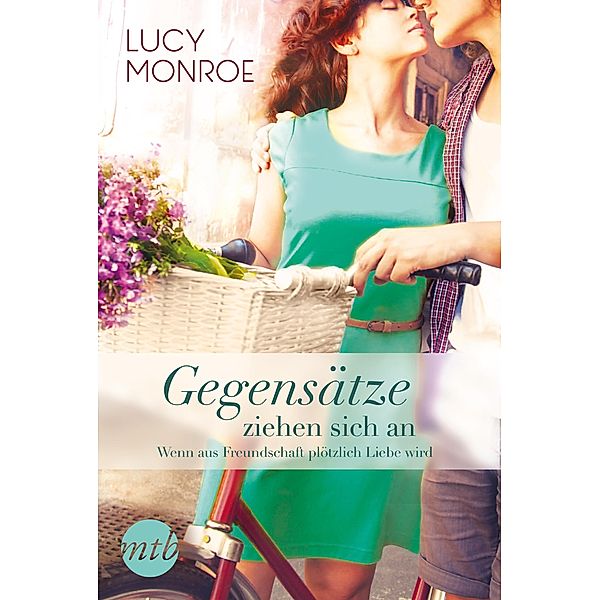 Gegensätze ziehen sich an: Wenn aus Freundschaft plötzlich Liebe wird / New York Times Bestseller Autoren Romance, Lucy Monroe
