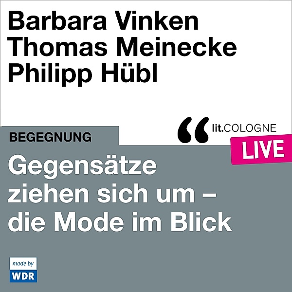 Gegensätze ziehen sich um - Mode im Blick, Thomas Meinecke, Barbara Vinken, Philipp Hübl