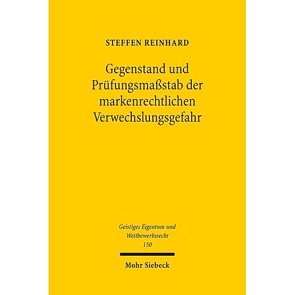 Gegenstand und Prüfungsmaßstab der markenrechtlichen Verwechslungsgefahr, Steffen Reinhard