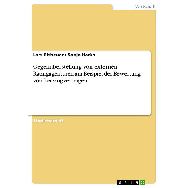 Gegenüberstellung von externen Ratingagenturen am Beispiel der Bewertung von Leasingverträgen, Sonja Hacks, Lars Eisheuer