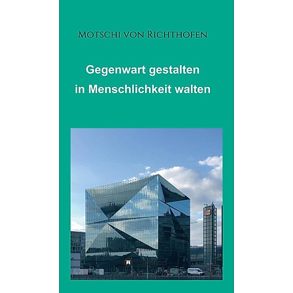 Gegenwart gestalten in Menschlichkeit walten, Motschi von Richthofen