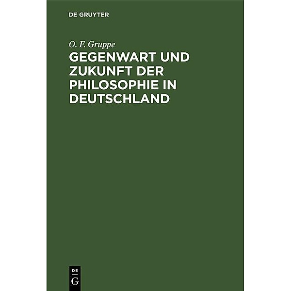 Gegenwart und Zukunft der Philosophie in Deutschland, O. F. Gruppe