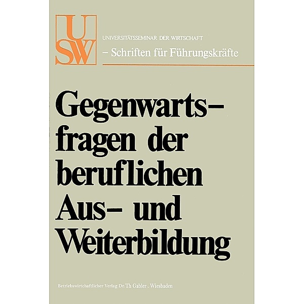 Gegenwartsfragen der beruflichen Aus- und Weiterbildung / USW-Schriften für Führungskräfte, Horst Albach, Walther Busse von Colbe