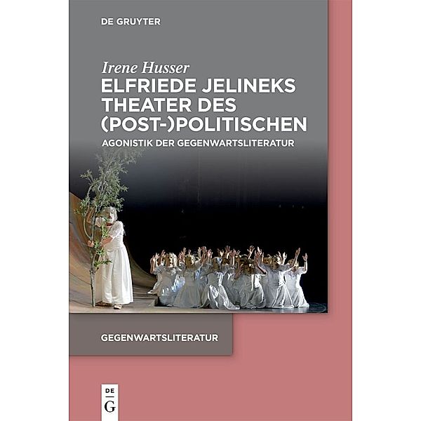 Gegenwartsliteratur / Elfriede Jelineks Theater des (Post-)Politischen, Irene Husser