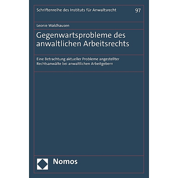 Gegenwartsprobleme des anwaltlichen Arbeitsrechts / Schriftenreihe des Instituts für Anwaltsrecht Bd.97, Leonie Waldhausen