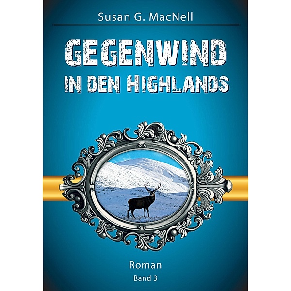Gegenwind in den Highlands / Die Highland-Lovestory-Trilogie Bd.3, Susan G. MacNell
