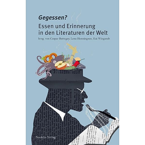 Gegessen?, Caspar Battegay, Michael Bies, Alfred Bodenheimer, Eva von Contzen, Kirill Dmitriev, Svetlana Efimova, Rebecca Ehrenwirth, Lena Henningsen, Katharina Heyden, Jan Niklas Howe, Christine Ott, André Otto, Christoph Ribbat, Christopher Scholz, Stefan Tilg, Clarissa Vierke, Kai Wiegandt