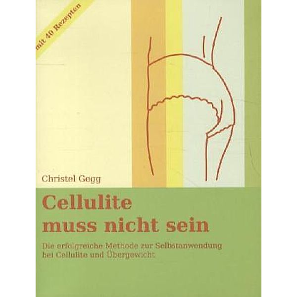 Gegg, C: Cellulite muss nicht sein, Christel Gegg