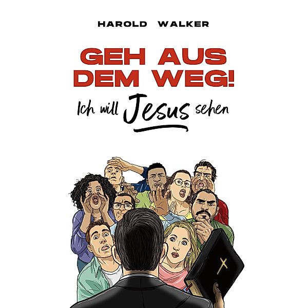 Geh aus dem Weg! Ich will Jesus sehen, Harold Walker