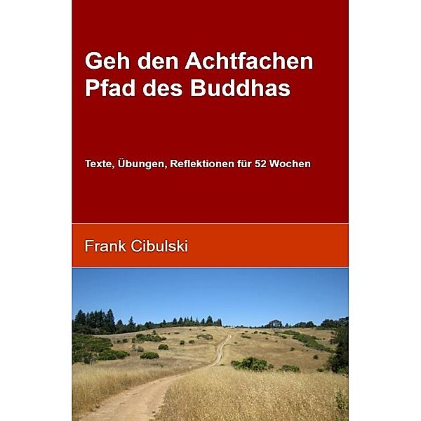 Geh den Achtfachen Pfad des Buddhas, Frank Cibulski