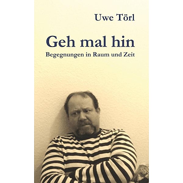 Geh mal hin, Uwe Törl