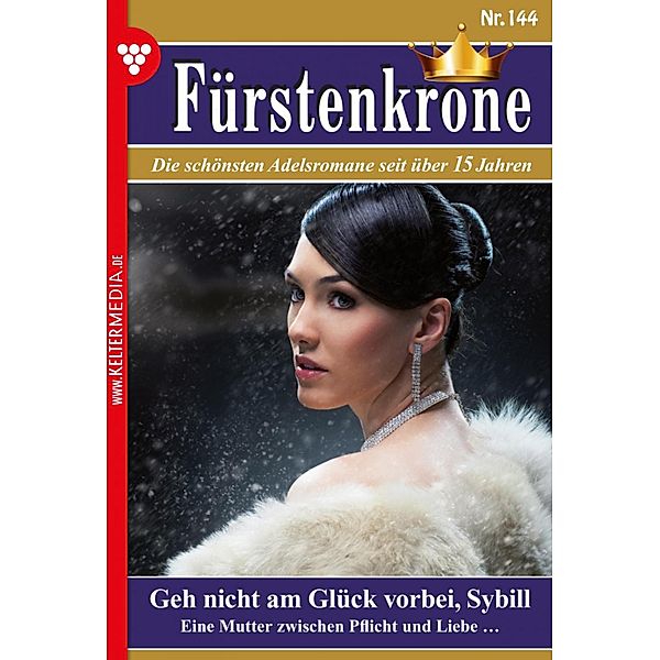 Geh nicht am Glück vorbei, Sybill / Fürstenkrone Bd.144, Christel Förster