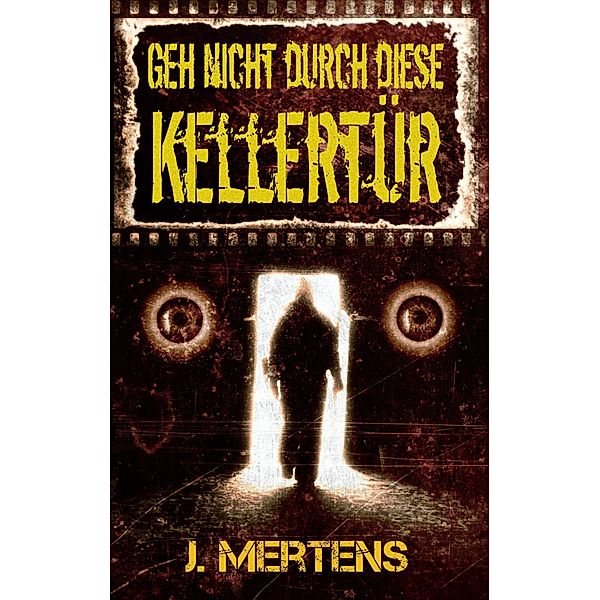 Geh nicht durch diese Kellertür, J. Mertens