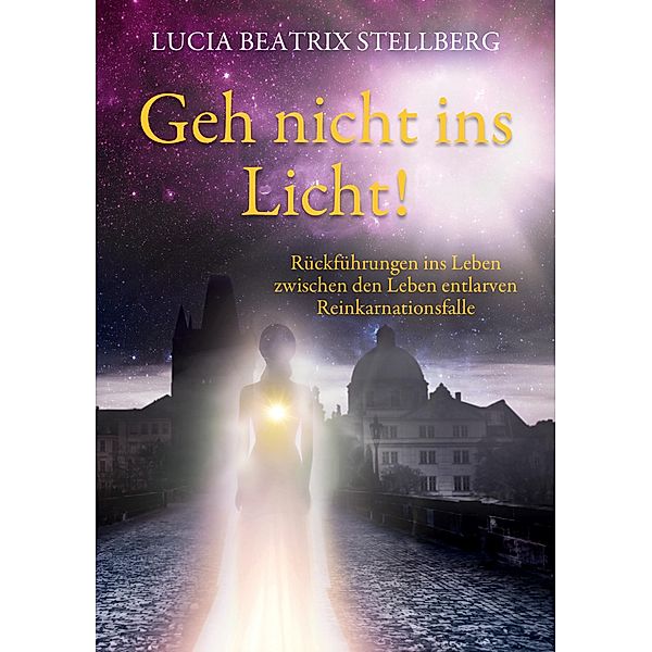 Geh nicht ins Licht!, Lucia Beatrix Stellberg