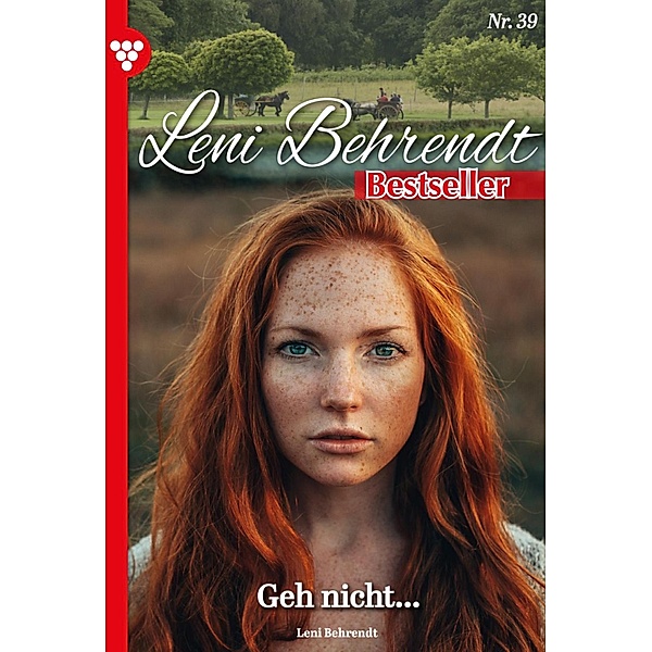 Geh nicht... / Leni Behrendt Bestseller Bd.39, Leni Behrendt