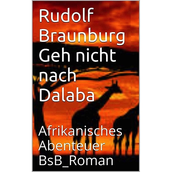 Geh nicht nach Dalaba, Rudolf Braunburg