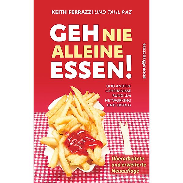 Geh nie alleine essen! - Neuauflage, Keith Ferrazzi