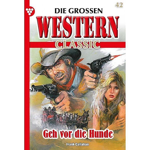 Geh vor die Hunde / Die großen Western Classic Bd.42, U. H. Wilken