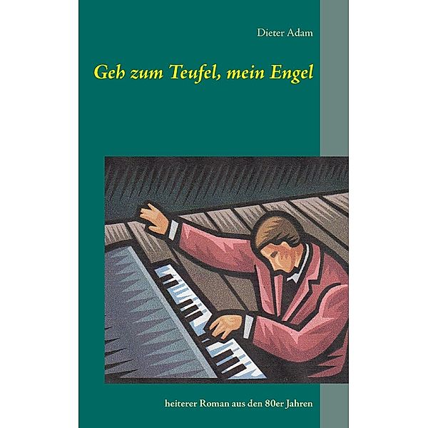 Geh zum Teufel, mein Engel, Dieter Adam