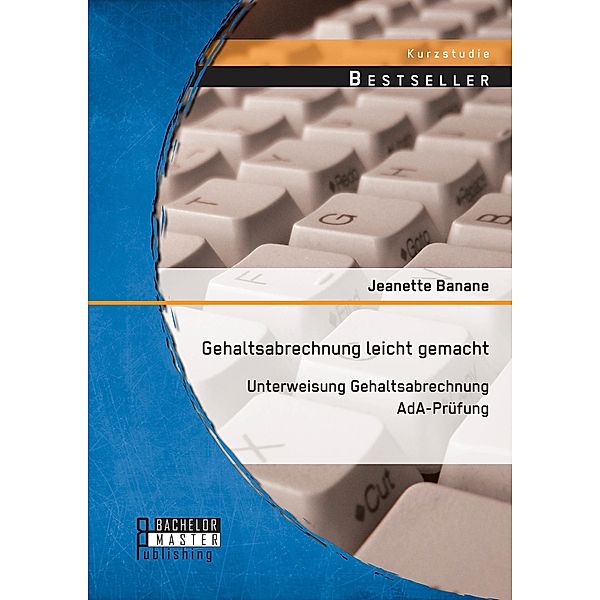 Gehaltsabrechnung leicht gemacht: Unterweisung Gehaltsabrechnung AdA-Pruefung, Jeanette Banane