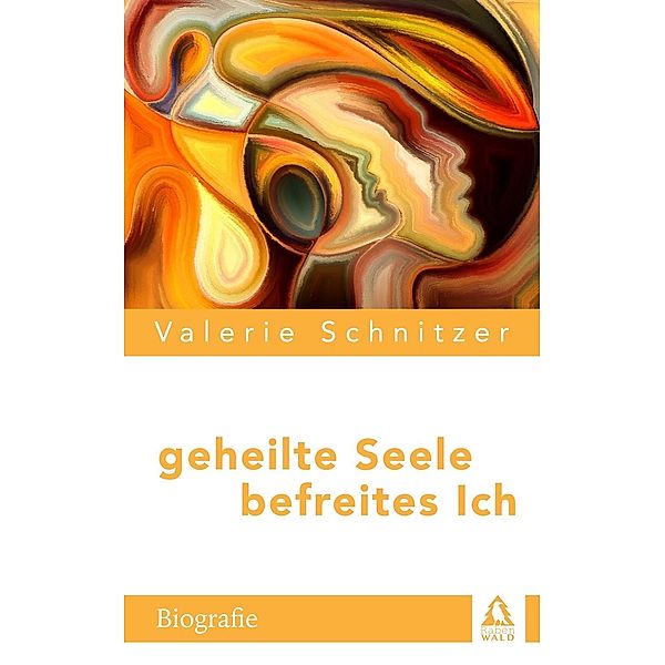 Geheilte Seele - Befreites Ich, Valerie Schnitzer