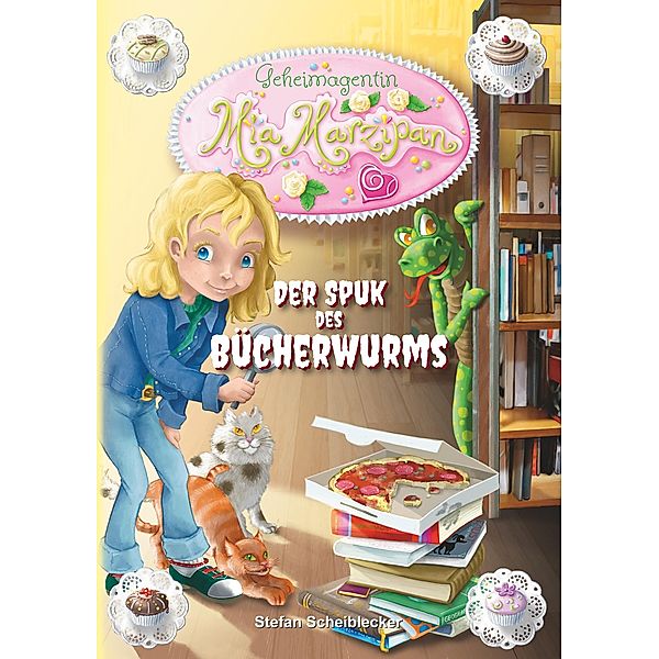 Geheimagentin Mia Marzipan / Geheimagentin Mia Marzipan Bd.1, Stefan Scheiblecker