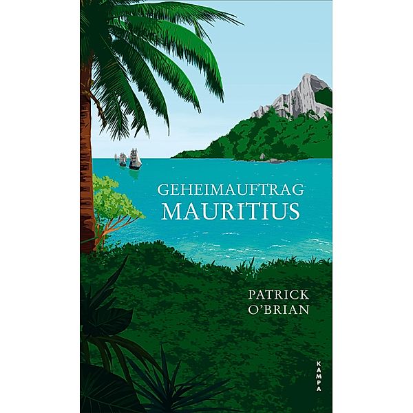 Geheimauftrag Mauritius / Die Abenteuer von Aubrey und Maturin Bd.4, Patrick O'Brian