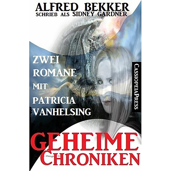 Geheime Chroniken (Zwei Romane mit Patricia Vanhelsing), Alfred Bekker