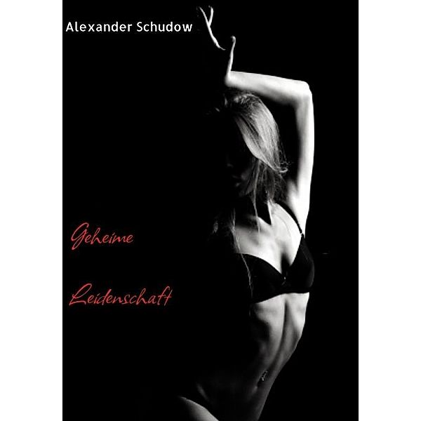 Geheime Leidenschaft, Alexander Schudow