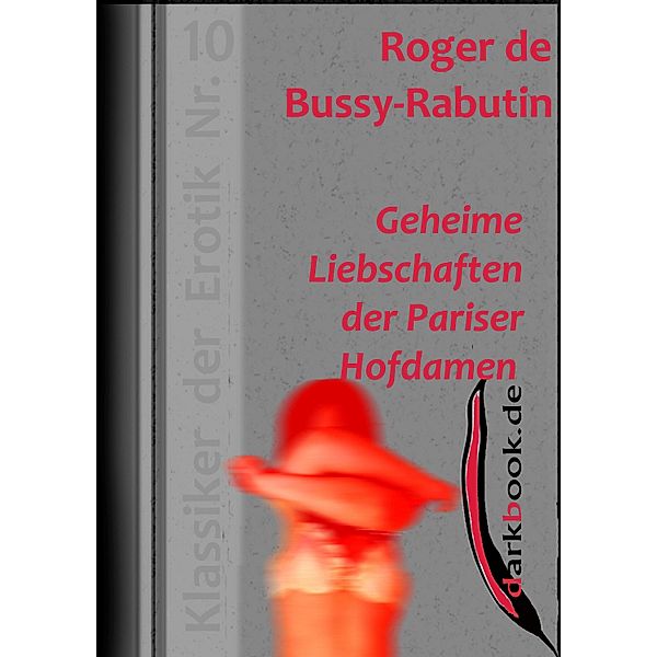 Geheime Liebschaften der Pariser Hofdamen / Klassiker der Erotik, Roger De Bussy-Rabutin