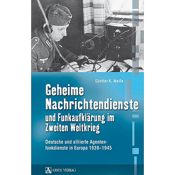 Geheime Nachrichtendienste und Funkaufklärung im Zweiten Weltkrieg, Günther K. Weiße