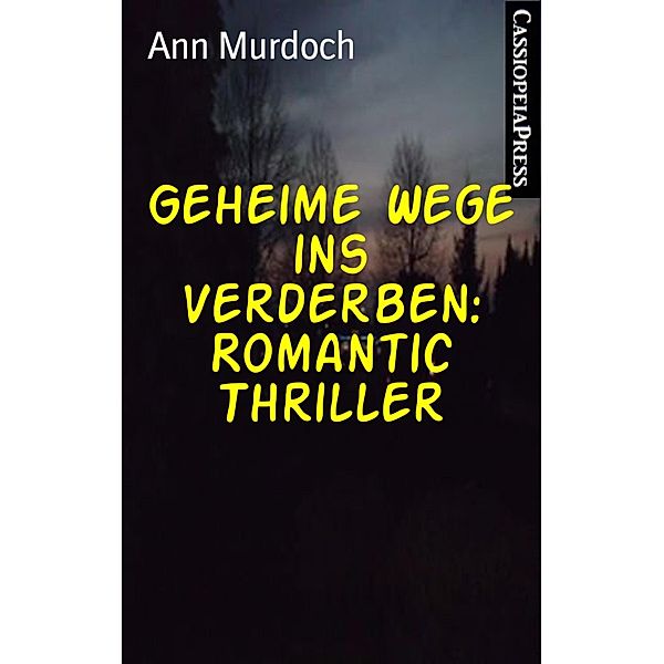 Geheime Wege ins Verderben: Romantic Thriller, Ann Murdoch